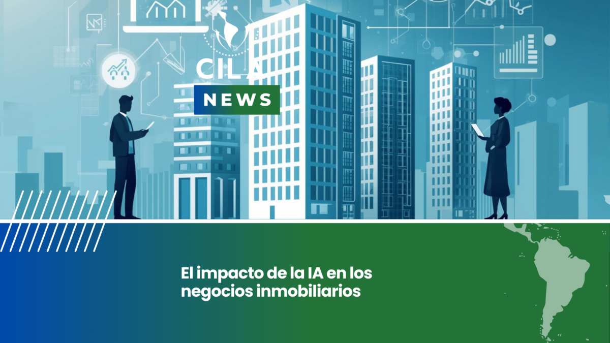 El impacto de la IA en los negocios inmobiliarios – CILA